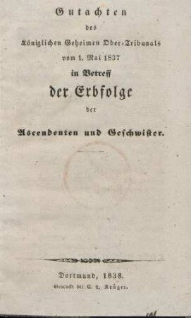 Gutachten des Königlichen Geheimen Ober-Tribunals vom 1. Mai 1837 in Betreff der Erbfolge der Ascendenten und Geschwister