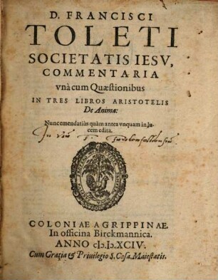 Francisci Toleti Societa Iesu Commentaria, una cum quaestionibus, in tres libros Aristotelis De anima