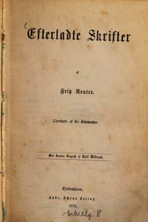 Efterladte Skrifter af Fritz Reuter : Oversatte af Al. Schumacher. Med Reuters Biografi af Adolf Wilbrandt