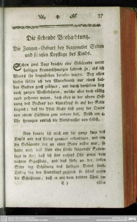 Die siebende Beobachtung. Die Zangen-Geburt bey diagonaler Seiten und schiefen Kopflage des Kinds