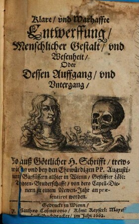 Klare und Warhaffte Entwerffung menschlicher Gestalt und Wesenheit oder dessen Auffgang und Untergang : so auß Göttlicher H. Schrifft trew erwiesen ...