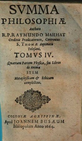 Summa philosophiae, 4. Quartam partem physicae, seu libros de anima item metaphysicam & ethicam complectens