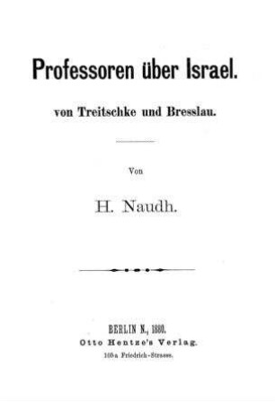 Professoren über Israel, von Treitschke und Bresslau / von H. Naudh [d.i. H. G. Nordmann]
