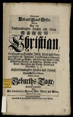 Schuldiges Lob- und Danck-Opffer : Wurde, Bey des Durchlauchtigsten Fürsten und Herrn, Herrn Christian, Hertzogens zu Sachsen, Jülich, Cleve und Berg, ... Glückl. erlebten Geburths-Tage, Freudigst angezündet Von Der Combinirten Gemeine, Sela, Borau und Kleben. Den 27. Febr. 1724