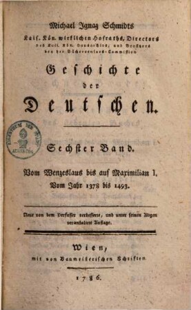 Michael Ignaz Schmidts Kais. Königl. wirklichen Hofraths, ... Geschichte der Deutschen, 6. Vom Wenzeslaus bis auf Maximilian I., Vom Jahr 1378 bis 1493