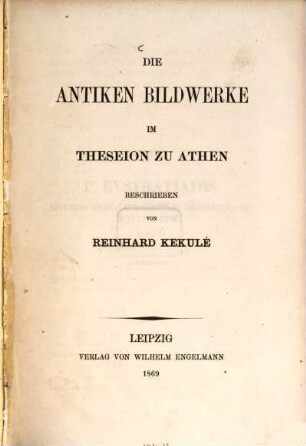 Die antiken Bildwerke im Theseion zu Athen beschrieben von Reinhard Kekulé