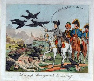 Napoleon-Karikatur: "Das große Rabengastmahl bei Leipzig. Nur zugelangt ihr schwarzen Gäste. Ich muss fort, ich wittere schon Cosaken."