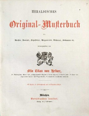 Heraldisches Original-Musterbuch : für Künstler, Bauleute, Siegelstecher, Wappenmaler, Bildhauer, Steinmezen etc.