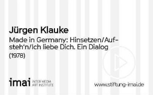 Made in Germany: Hinsetzen/Aufsteh'n/Ich liebe Dich. Ein Dialog