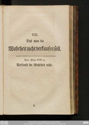 VIII. Daß man die Wahrheit nicht verkaufen soll. Text: Prov. XXIII, 23. Verkaufe die Wahrheit nicht.