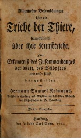 Allgemeine Betrachtungen über die Triebe der Thiere, hauptsächlich über ihre Kunsttriebe : Zum Erkenntniß des Zusammenhanges der Welt, des Schöpfers und unser selbst