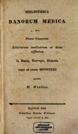 Bibliotheca Danorum medica sive plenus conspectus litterarum medicarum et hisce affinium in Dania, Norvegia, Holsatia usque ad annum 1832