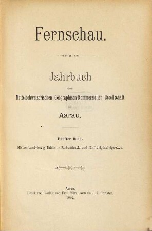 Fernschau : Jahrbuch d. Mittelschweizerischen Geographisch-Commerciellen Gesellschaft in Aarau. 5. 1892
