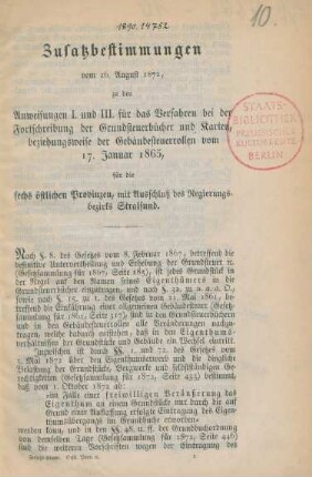 Zusatzbestimmungen vom 16. August 1872 zu den Anweisungen I. und III. für das Verfahren bei der Fortschreibung der Grundsteuerbücher und Karten, beziehungsweise der Gebäudesteuerrollen vom 17. Januar 1865, für die sechs östlichen Provinzen mit Ausschluß des Regierungsbezirks Stralsund