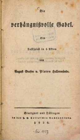 Die verhängnisvolle Gabel : Ein Lustspiel in 5 Akten ; [Mit Druckfehlerverzeichnis]