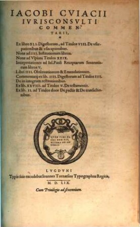 Ad tres postremos libros Codicis Justin. Commentarii Ejusd. Comment. in tit. pand. de verbor. obligat. ... Observationum liber V.