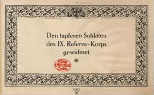 Den tapferen Soldaten des IX. Reserve-Korps gewidmet : [Photographien aus der Kriegsgeschichte des Korps]