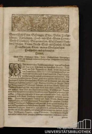 Denen Wohl Edlen / Gestrengen / Edlen / Vesten / Hochgelährten / Fürsichtigen / Hoch- und Wol-Weisen Herren / Reichs Schultheiß / Bürgermeistern / Schöffen und Rath / der Löblichen / Freyen Reichs-Wahl- und Handel-Stadt Franckfurt am Meyn / meinen Großgünstigen Hochgeehrt- und gebietenden Herren.
