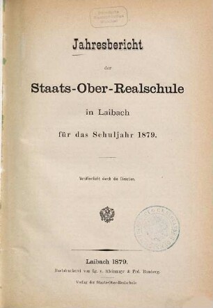 Jahresbericht der K.K. Staats-Oberrealschule in Laibach für das Schuljahr .... 1878/79