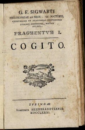G. F. Sigwarti Philosophiae Et Medicinae Doctoris ... Fragmentum I. Cogito