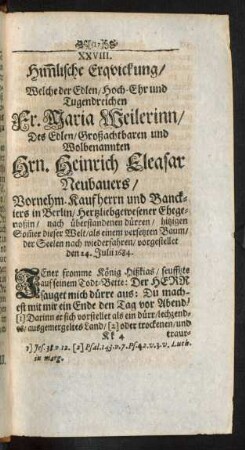 XXVIII. Him[m]lische Erquickung/ Welche der ... Fr. Maria Weilerinn/ Des ... Hrn. Heinrich Eleasar Neubauers ... Ehegenoßin ... wiederfahren ...