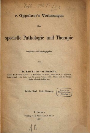 Oppolzer's Vorlesungen über specielle Pathologie und Therapie bearbeitet und herausgegeben von Dr. Emil Ritter von Stoffella. 2