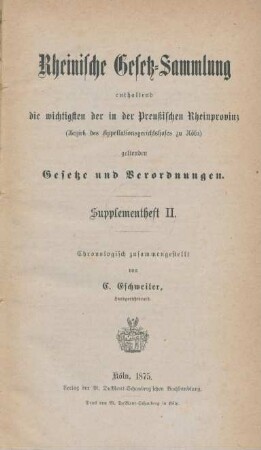 Supplementheft, 2: Rheinische Gesetz-Sammlung enthaltend die wichtigsten der in der Preußischen Rheinprovinz (Bezirk des Appellationsgerichtshofes zu Köln) geltenden Gesetze und Verordnungen