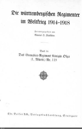 39: Das Grenadier-Regiment Königin Olga (1. Württ.) Nr. 119 im Weltkrieg 1914 - 1918 : mit 131 Abbildungen, 52 Text-Skizzen und 60 weiteren Skizzen (Anlagen)