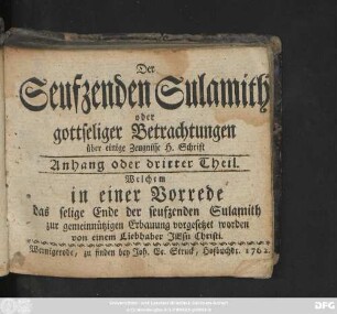 Theil 3: Welchem in einer Vorrede das selige Ende der seufzenden Sulamith zur gemeinnützigen Erbauung vorgesetzet worden von einem Liebhaber Jesu Christi