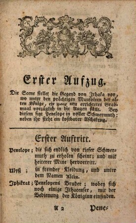 Ulyssens Ankunft in Ithaka : ein Singspiel. zu höchsten Ehren Seiner hochfürstlichen Gnaden des Hochwürdigsten, des H. R. Reiches Fürsten Ludwig Joseph, Bischofes zu Freysing aus dem Reichsfreyherrlichen Geschlechte von Welden, von Hochaltigen, und Laubheim etc. etc. Ihres gnädigsten Landesfürsten und Herrn, Herrn von den benedictinischen Musen auf dem Theater des höchstfürstlichen Lyceums vorgestellet den 5. und 6. Herbstmonaths im Jahre 1782.