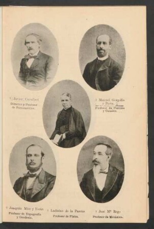 [Retratos de Javier Cavallari, Director y Profesor de Ferrocarriles y Manuel Gorgollo y Parra, Profesor de Puentes y Canales y Joaquín Mier y Terán, Profesor de Topografía y Geodesia y Ladislao de la Pascua, Profesor de Física y José Maria Rego, Profesor de Mecánica]