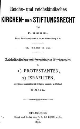 Reichsländisches und franzosisches Kirchenrecht für Protestanten, Israeliten, verglichen namentlich mit Belgien, Lüxemb. u. Holland / von F. Geigel