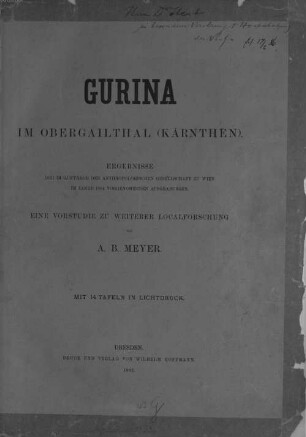 Gurina im Obergailthal (Kärnthen) : Ergebnisse der im Auftrage der Anthropologischen Gesellschaft zu Wien im Jahre 1884 vorgenommenen Ausgrabungen ; eine Vorstudie zu weiterer Localforschung