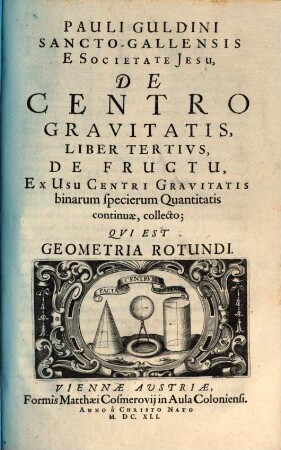 Pauli Gvldini Sancto-Gallensis E Societate Jesu, De Centro Gravitatis Trium specierum Quantitatis continuae. Liber .... Liber 3