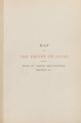 Map of the empire of Japan showing seats of various manufactures, railway, &c.