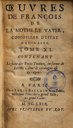 Oeuvres de François de la Mothe le Vayer, 11. Contenant la suite des petits traitez, en forme de lettres, dont le catalogue cy-apres. - 1669. - 532 S.