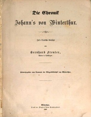 Die Chronik Johann's von Winterthur : Ins deutsche übersetzt von Bernhard Freuler, Pfarrer in Wölflingen. Herausgegeben vom Convente der Bürgerbibliothek von Winterthur