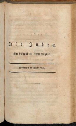 Die Juden : Ein Lustspiel in einem Aufzuge : Verfertiget im Jahre 1749 / Gotthold Ephraim Lessing