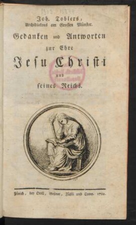 Joh. Toblers, Archidiakons am Grossen Münster. Gedanken und Antworten zur Ehre Jesu Christi und seines Reichs