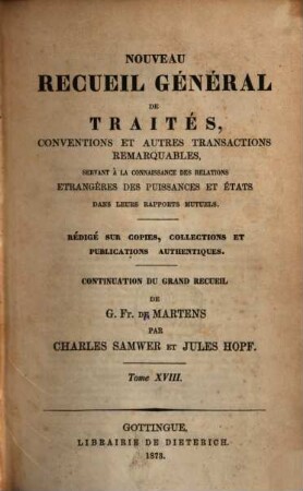 Nouveau recueil général de traités et autres actes relatifs aux rapports de droit international : continuation du grand recueil de G. Fr. de Martens. 18. 1873