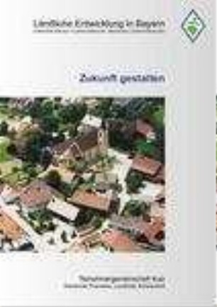 Zukunft gestalten : Teilnehmergemeinschaft Kulz, Gemeinde Thanstein, Landkreis Schwandorf