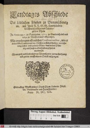 Landtages Abschiede Der Löblichen Fürsten zu Braunschweig etc. mit Ihrer F.F.G.G. Landständen Wolffenbüttelschen und Calenbergischen Theils : In Annis 1597. zu Saltzthalem/ 1601. zu Gandersheimb und 1619. zu Wolffenbüttel uffgerichtet