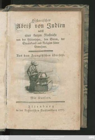 Historischer Abriß von Indien : nebst einer kurzen Nachricht von der Götterlehre, den Sitten, der Staatskunst und Religion seiner Bewohner ; Aus dem Französischen übersetzt ; Mit Kupfern