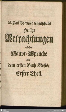 M. Carl Gottfried Engelschalls Heilige Betrachtungen etlicher Haupt-Sprüche aus dem ersten Buch Mosis, Erster Theil