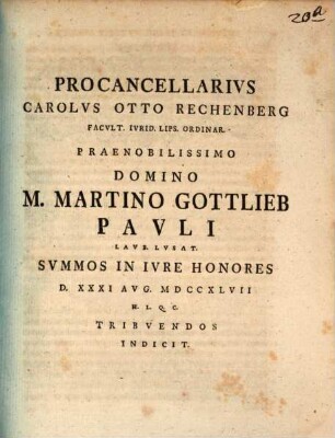 Procancellarius Carolus Otto Rechenberg ... praenobilissimo domino M. Martino Gottlieb Pauli ... summos in iure honores ... tribuendos indicit : [de theoriae et praxis iur. discordia disserenti]