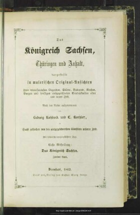 Abt. 1, Bd. 2: Das Königreich Sachsen, Thüringen und Anhalt dargestellt in malerischen Original-Ansichten ihrer interessantesten Gegenden, Städte, Badeorte, Kirchen, Burgen und sonstigen ausgezeichneten Baudenkmäler alter und neuer Zeit