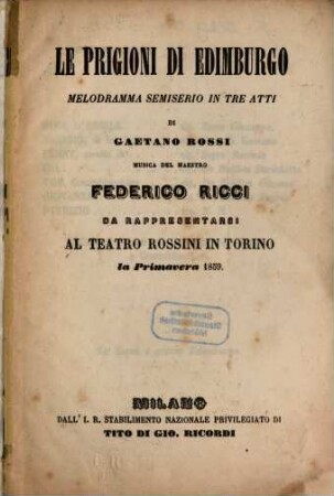 Le prigioni di Edimburgo : melodramma semiserio in tre atti ; da reppresentarsi al Teatro Rossini in Torino, la primavera 1859