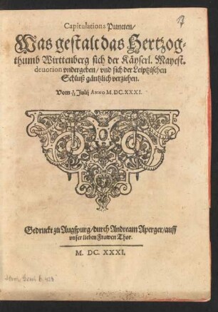 CapitulationsPuncten/ Was gestalt das Hertzogthumb Wirttenberg sich der Käyserl. Mayest. devotion undergeben/ und sich der Leiptzischen Schluß gäntzlich verziehen. Vom 2/12. Julij Anno M.DC.XXXI.