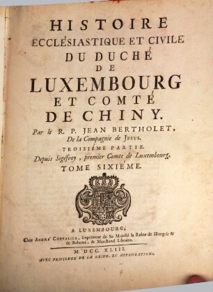 Histoire Ecclésiastique Et Civile Du Duché De Luxembourg Et Comté De Chiny. 6, Depuis Sigéfroy, premier Comte de Luxembourg