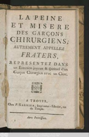 La Peine Et Misere Des Garçons Chirurgiens, Autrement Appellez Fraters, Representez Dans un Entretien joyeux & spirituel d'un Garçon Chirurgien avec un Clerc